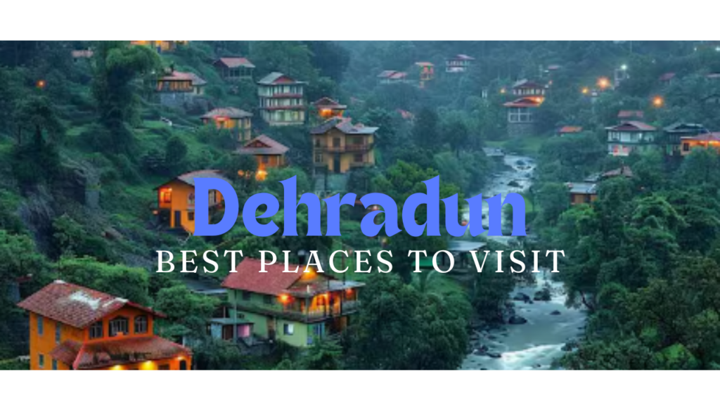 Best Places To Visit In Dehradun